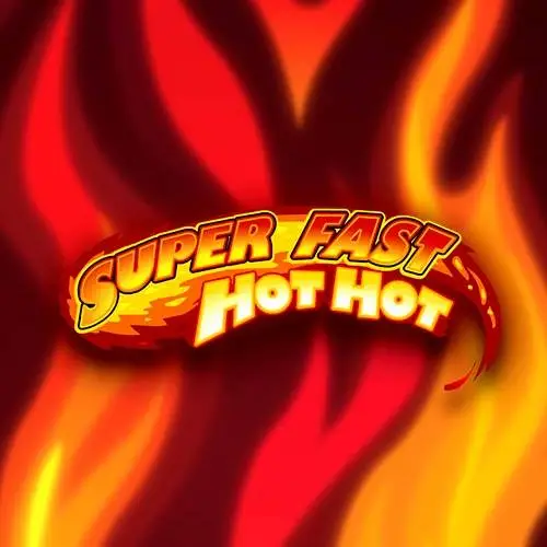 Super Fast Hot Hot